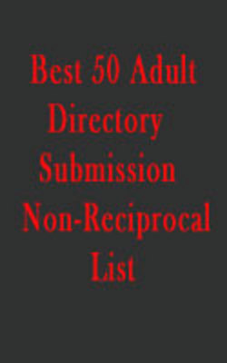 Product picture Best 50 Adult Directory Submission List!Non-Reciprocal List!