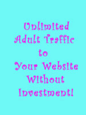 Product picture Unlimited Free Real Human Adult Traffic! Never Saturates!!